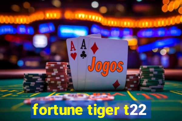 fortune tiger t22